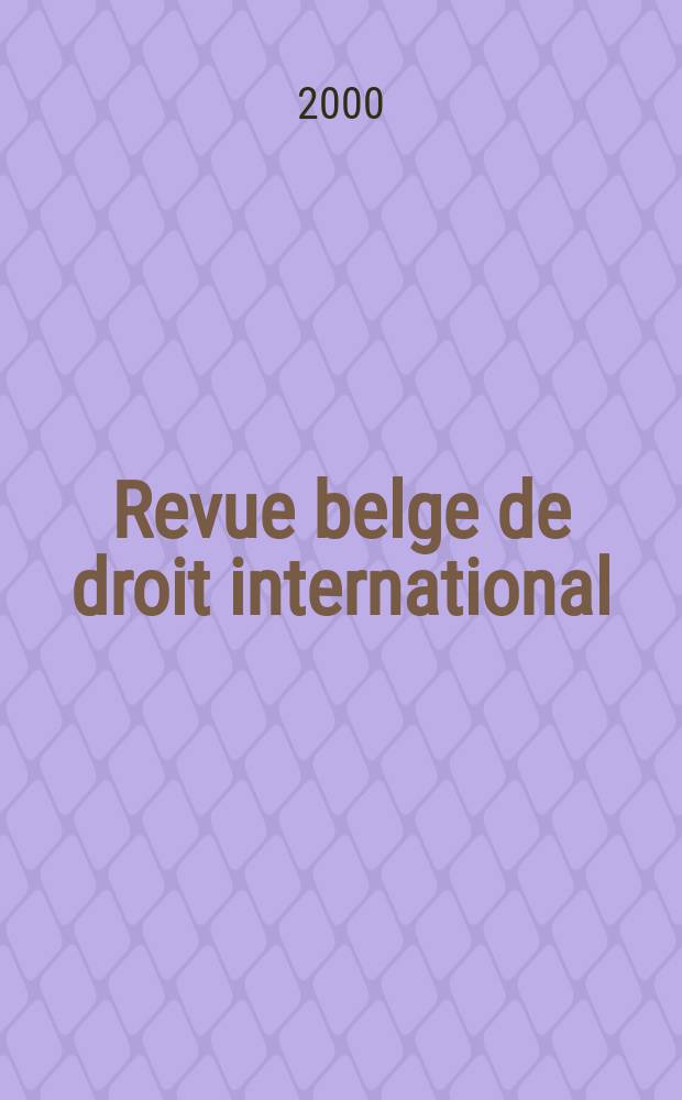 Revue belge de droit international : Publ. semestrielle du Centre de droit international de l'Inst. de sociologie de l'Univ. libre de Bruxelles ... Vol.33, №1
