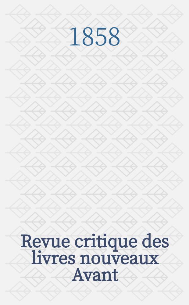 Revue critique des livres nouveaux [Avant] : Bulletin littéraire et scientifique. N.S., Année1(26) 1858, Août