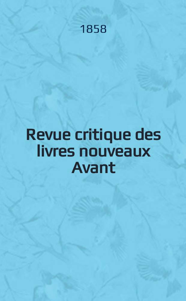 Revue critique des livres nouveaux [Avant] : Bulletin littéraire et scientifique. N.S., Année1(26) 1858, Novembre