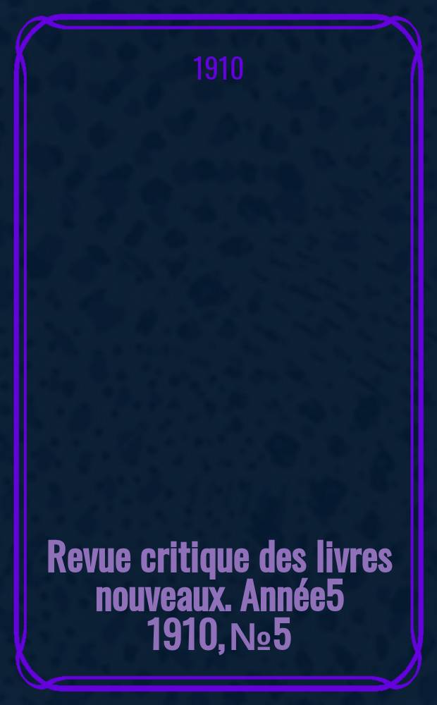 Revue critique des livres nouveaux. Année5 1910, №5