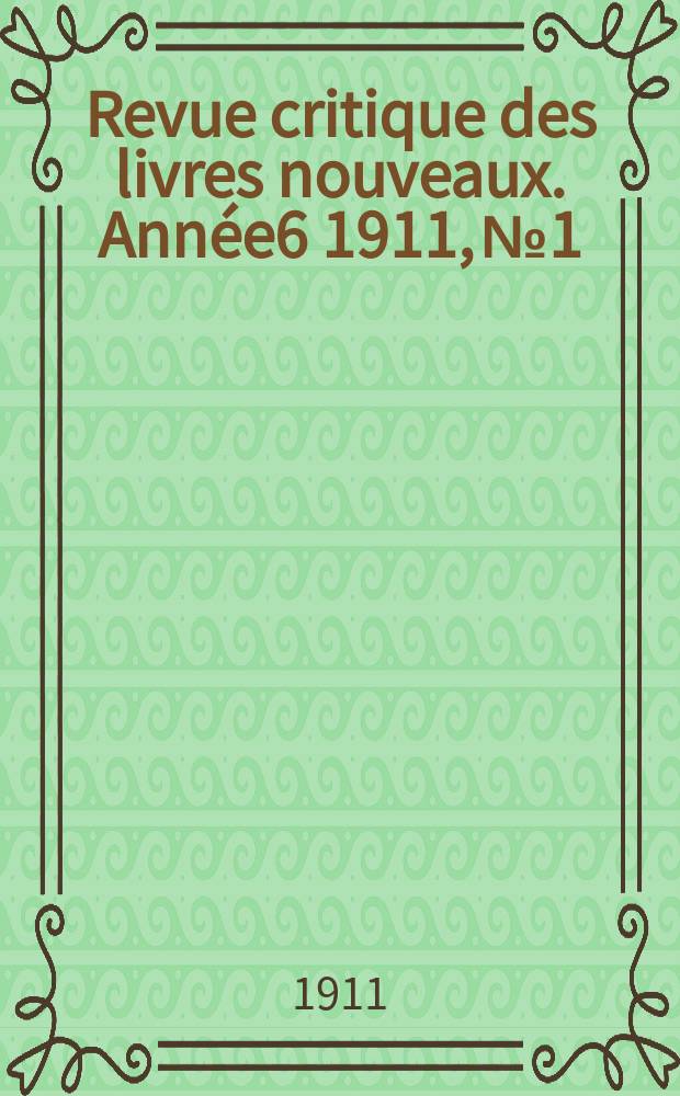 Revue critique des livres nouveaux. Année6 1911, №1