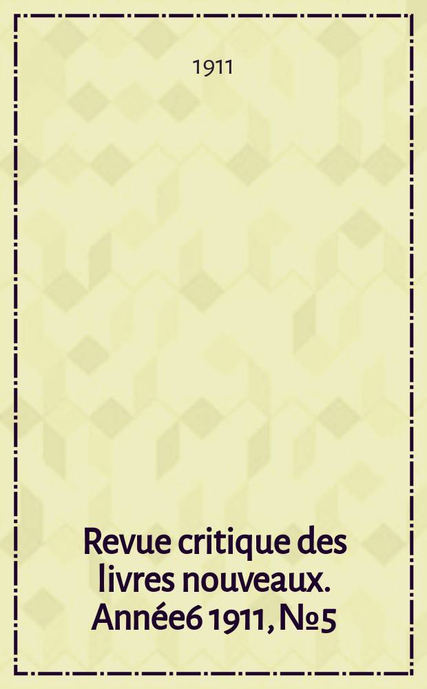 Revue critique des livres nouveaux. Année6 1911, №5