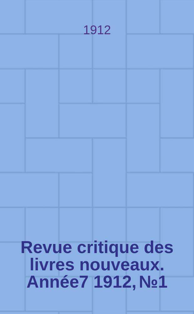 Revue critique des livres nouveaux. Année7 1912, №1
