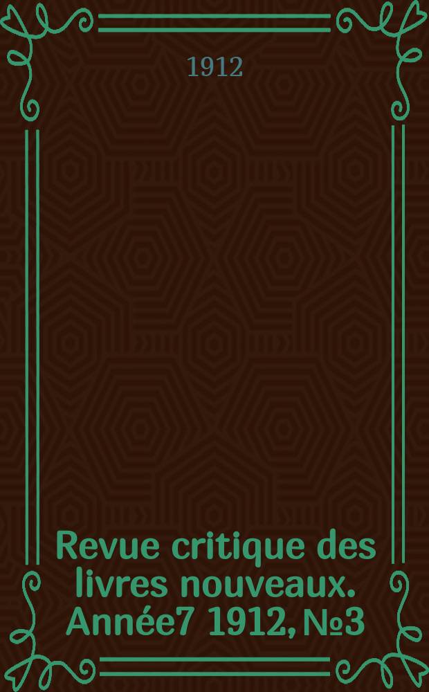 Revue critique des livres nouveaux. Ann&eacute;e7 1912, №3