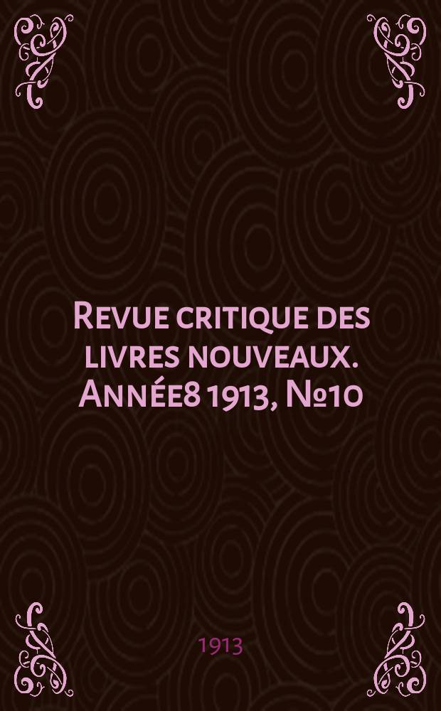 Revue critique des livres nouveaux. Année8 1913, №10