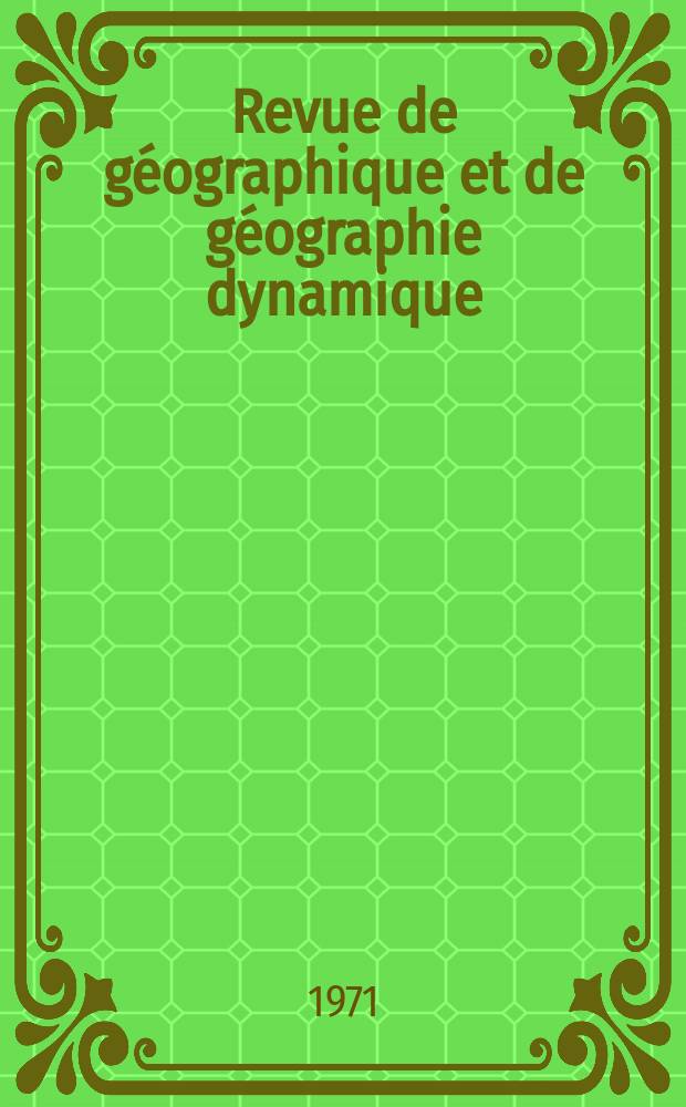 Revue de géographique et de géographie dynamique : Bulletin du Laboratoire de géographique , physique de al Faculté des sciences de l'Université de Paris. Vol.13, Fasc.2