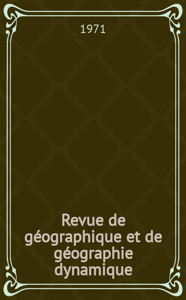 Revue de g&eacute;ographique et de g&eacute;ographie dynamique : Bulletin du Laboratoire de g&eacute;ographique , physique de al Facult&eacute; des sciences de l'Universit&eacute; de Paris. Vol.13, Fasc.4