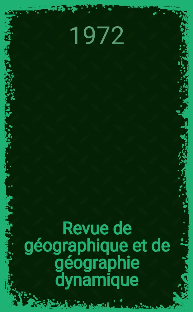 Revue de géographique et de géographie dynamique : Bulletin du Laboratoire de géographique , physique de al Faculté des sciences de l'Université de Paris. Vol.14, Fasc.1
