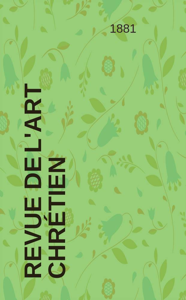 Revue de l'art chrétien : Recueil mensuel d'archéologie religieuse. Année25 1881, T.14(31)-15(32), Mai