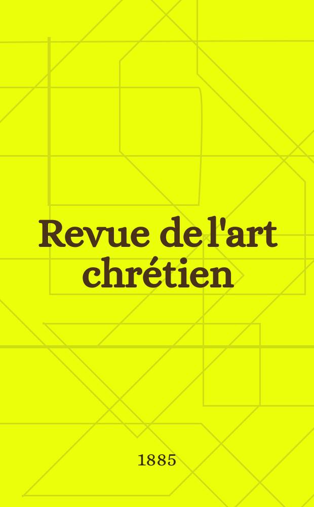 Revue de l'art chrétien : Recueil mensuel d'archéologie religieuse. Année28 1885, T.3(35), Livr.3