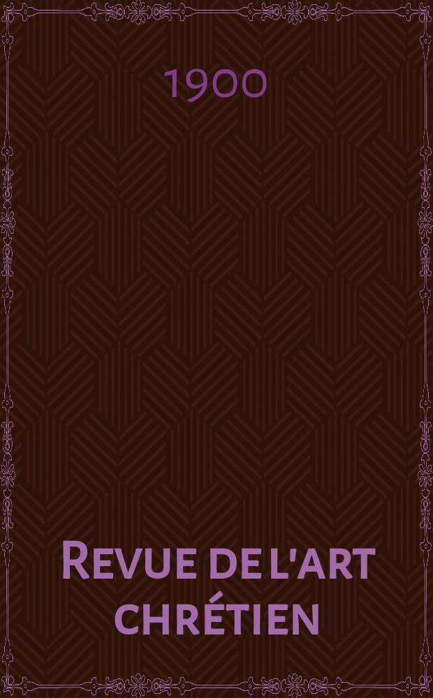 Revue de l'art chrétien : Recueil mensuel d'archéologie religieuse. Année43 1900, T.11(49), Livr.5