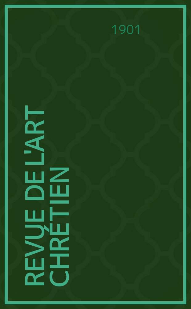 Revue de l'art chrétien : Recueil mensuel d'archéologie religieuse. Année44 1901, T.12(50), Livr.2