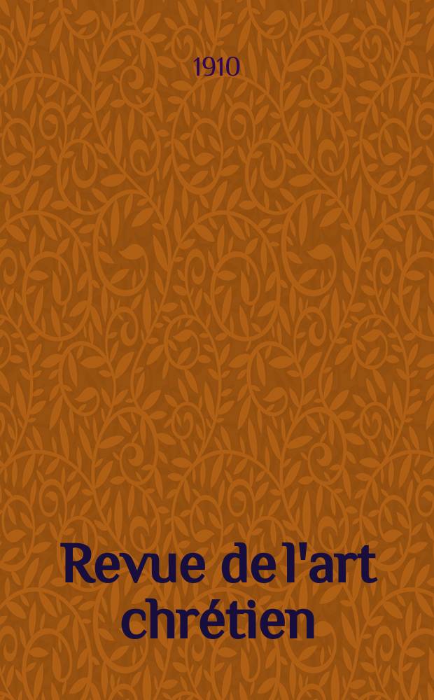 Revue de l'art chr&eacute;tien : Recueil mensuel d'arch&eacute;ologie religieuse. Ann&eacute;e53 1910, T.60, Livr.2