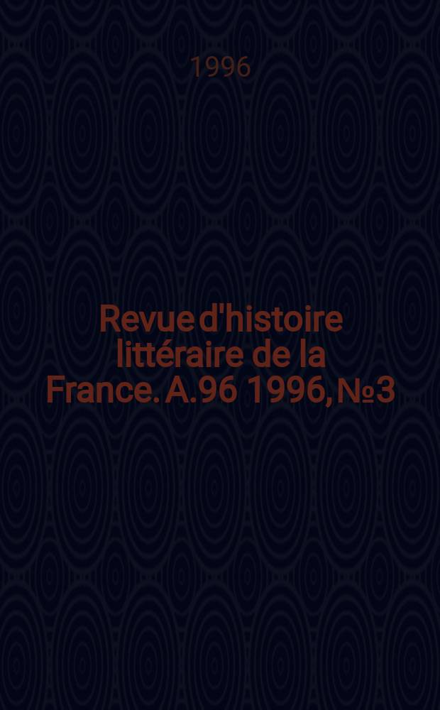 Revue d'histoire littéraire de la France. A.96 1996, №3 : Société d'histoire littéraire de la France (Paris), Colloque " Images de M-me de Sévigné " (1995)