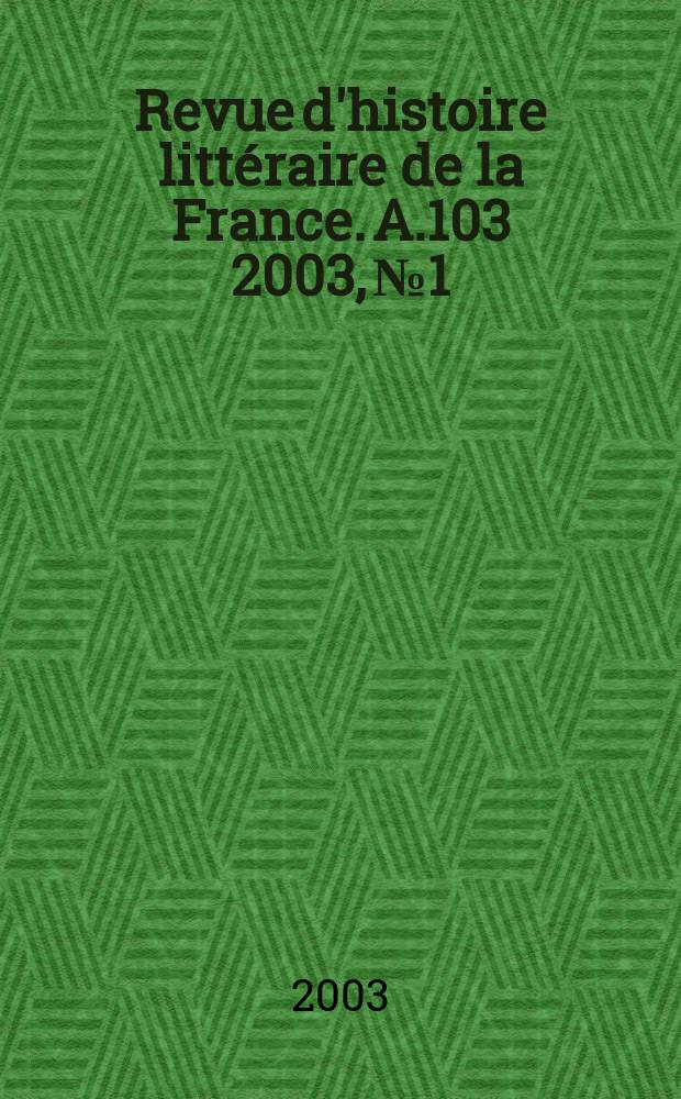 Revue d'histoire littéraire de la France. A.103 2003, №1