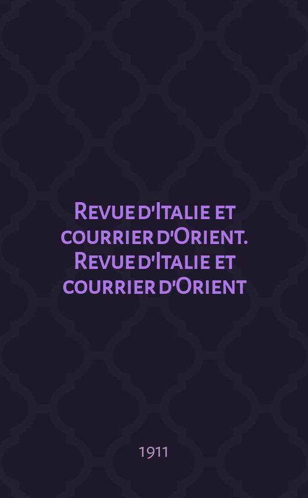 Revue d'Italie et courrier d'Orient. Revue d'Italie et courrier d'Orient