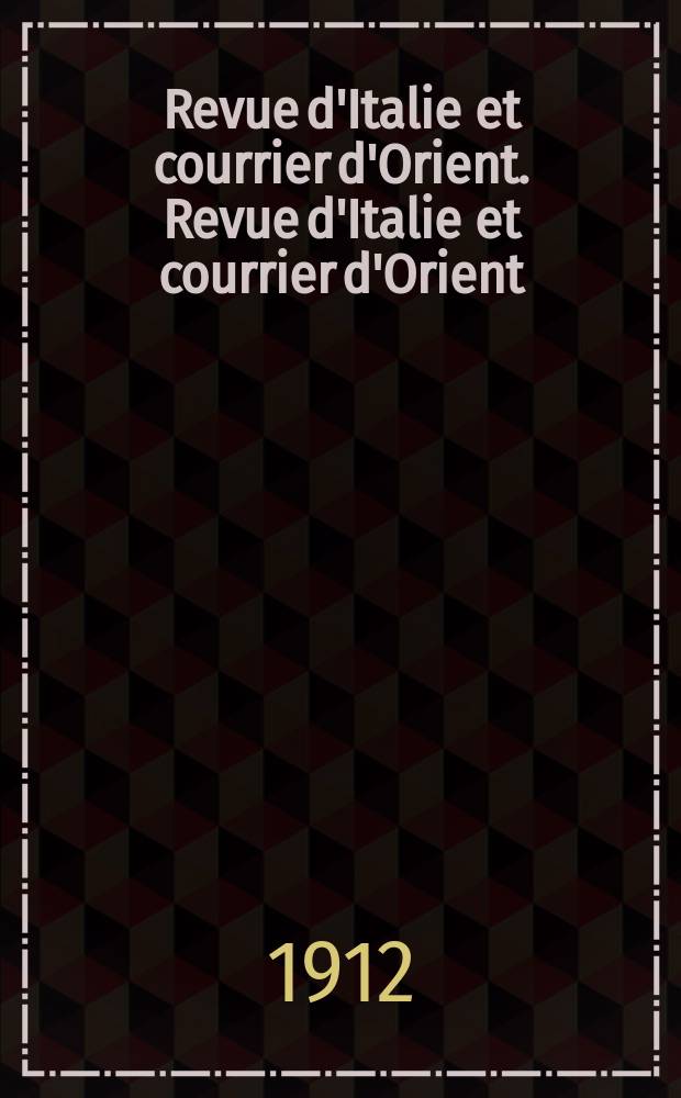 Revue d'Italie et courrier d'Orient. Revue d'Italie et courrier d'Orient