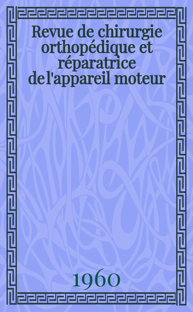 Revue de chirurgie orthopédique et réparatrice de l'appareil moteur : Organe officiel de la Société française orthopédie et de traumatologie. T.46, №4bis : L'arthroplastié extra - capsulaire de la hanche