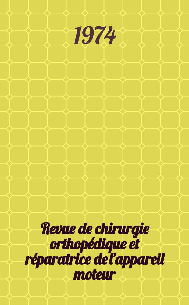 Revue de chirurgie orthopédique et réparatrice de l'appareil moteur : Organe officiel de la Société française orthopédie et de traumatologie. T.60, №6