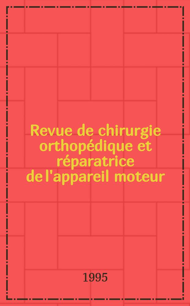 Revue de chirurgie orthopédique et réparatrice de l'appareil moteur : Organe officiel de la Société française orthopédie et de traumatologie. Vol.81, №7