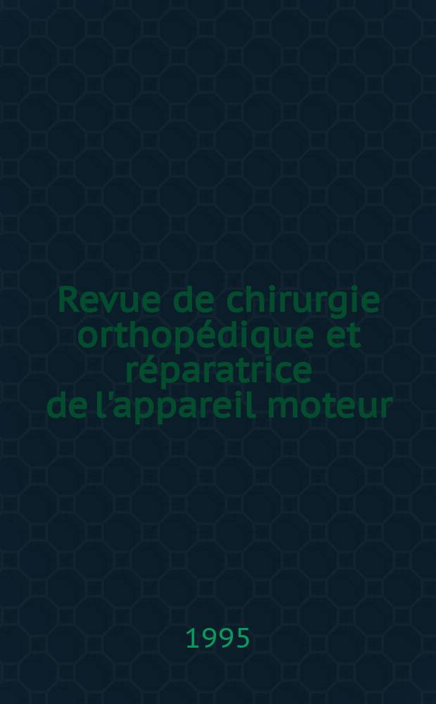 Revue de chirurgie orthop&eacute;dique et r&eacute;paratrice de l'appareil moteur : Organe officiel de la Soci&eacute;t&eacute; fran&ccedil;aise orthop&eacute;die et de traumatologie. Vol.81, №8
