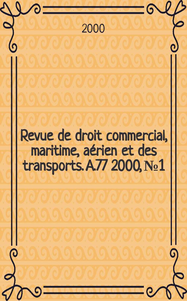 Revue de droit commercial, maritime, a&eacute;rien et des transports. A.77 2000, №1