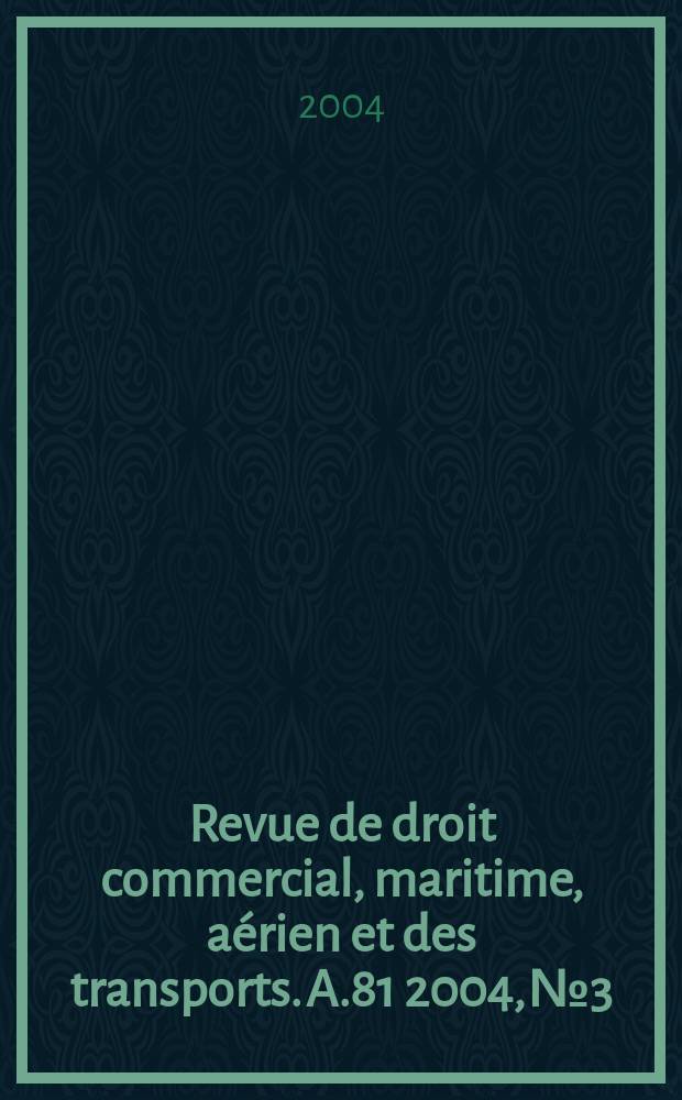 Revue de droit commercial, maritime, aérien et des transports. A.81 2004, №3