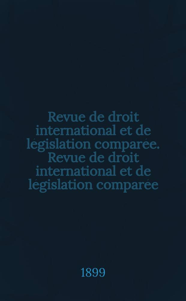Revue de droit international et de législation comparée. Revue de droit international et de législation comparée