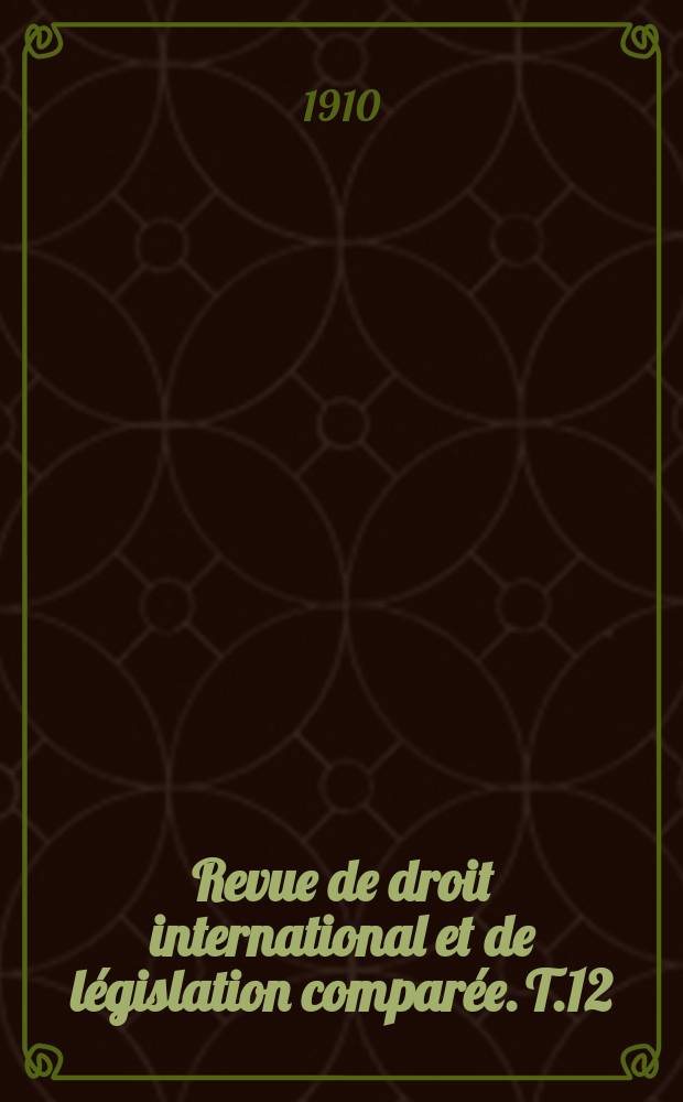 Revue de droit international et de l&eacute;gislation compar&eacute;e. T.12(42)