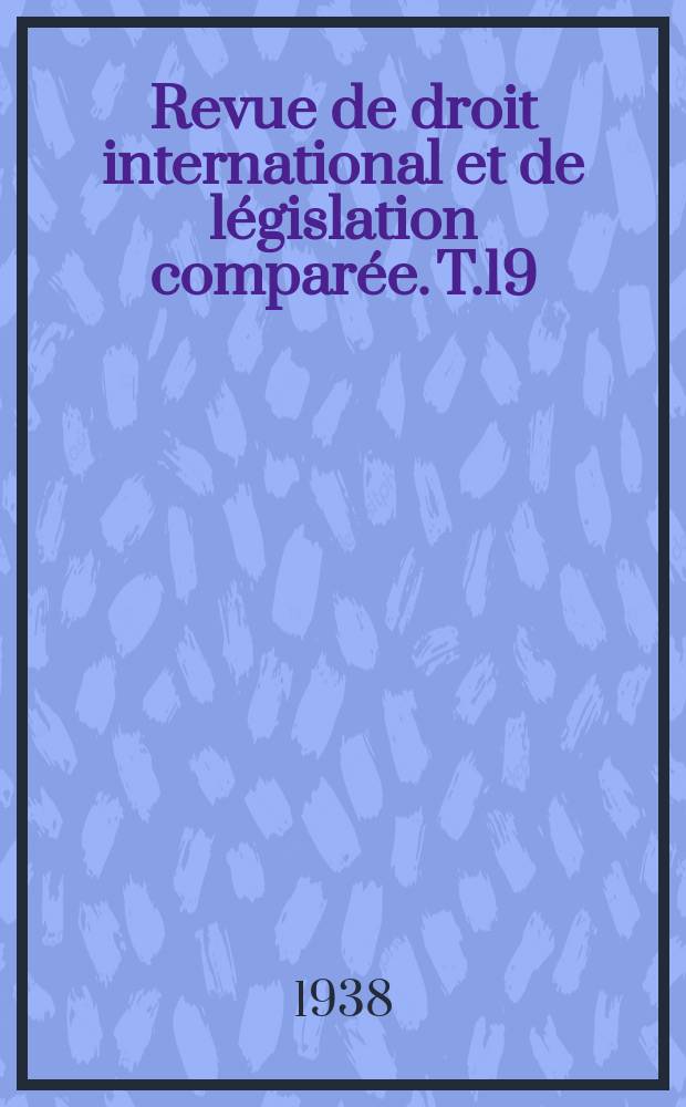 Revue de droit international et de législation comparée. T.19(65), №3