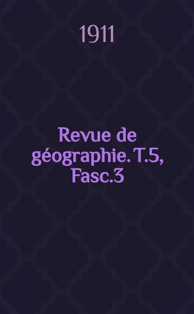 Revue de géographie. T.5, [Fasc.3]