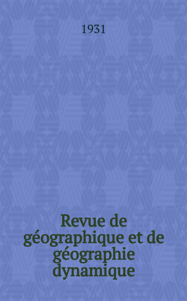Revue de géographique et de géographie dynamique : Bulletin du Laboratoire de géographique , physique de al Faculté des sciences de l'Université de Paris