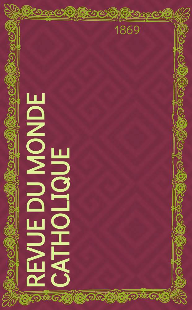 Revue du monde catholique : Théologie , philosophie, histoire, littérature , sciences, beaux - arts. Année9 1869/1870, T.6(26), №31