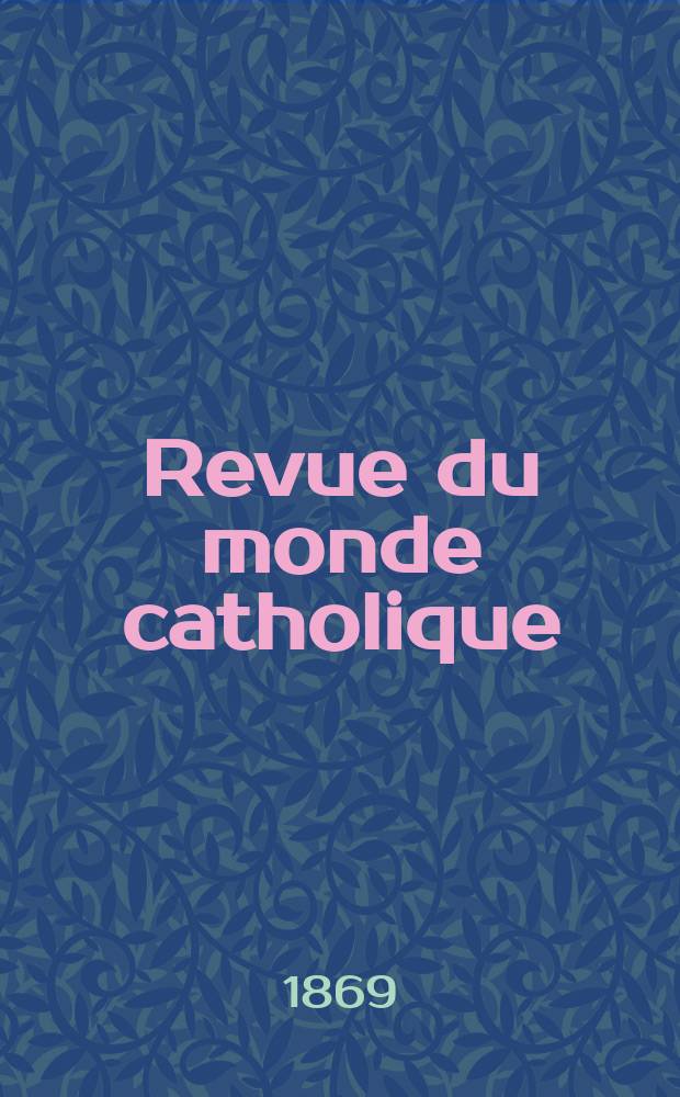 Revue du monde catholique : Théologie , philosophie, histoire, littérature , sciences, beaux - arts. Année9 1869/1870, T.7(27), №42