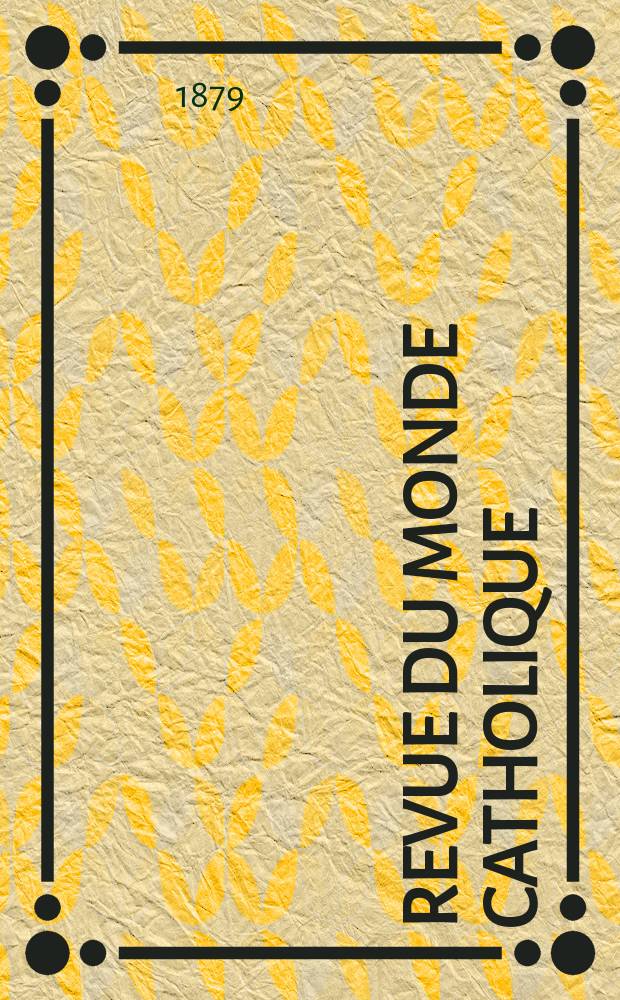 Revue du monde catholique : Théologie , philosophie, histoire, littérature , sciences, beaux - arts. Année19 1879/1880, T.3(58), №13