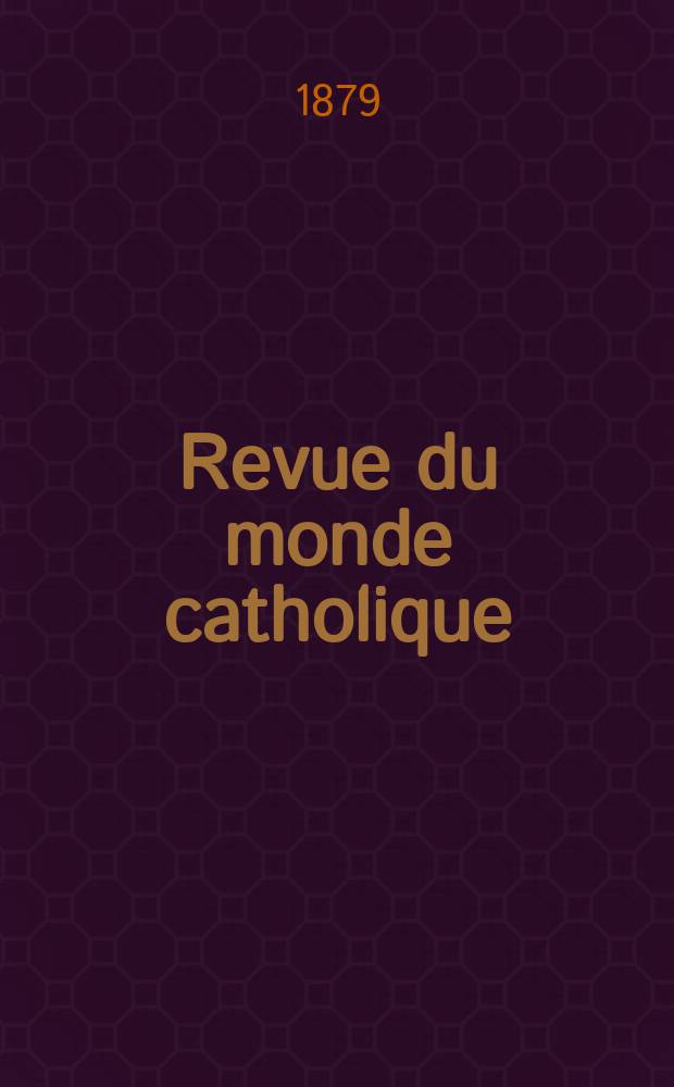 Revue du monde catholique : Théologie , philosophie, histoire, littérature , sciences, beaux - arts. Année19 1879/1880, T.4(59), №21
