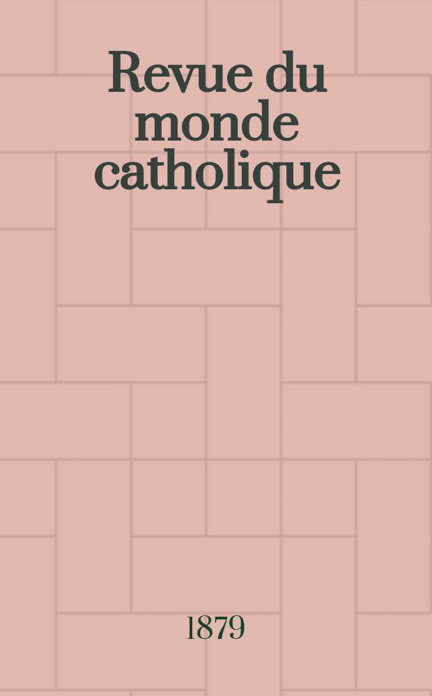 Revue du monde catholique : Théologie , philosophie, histoire, littérature , sciences, beaux - arts. Année19 1879/1880, T.4(59), №23