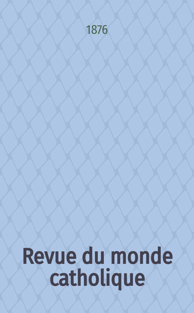 Revue du monde catholique : Th&eacute;ologie , philosophie, histoire, litt&eacute;rature , sciences, beaux - arts. Ann&eacute;e16 1876, T.26(46), №130