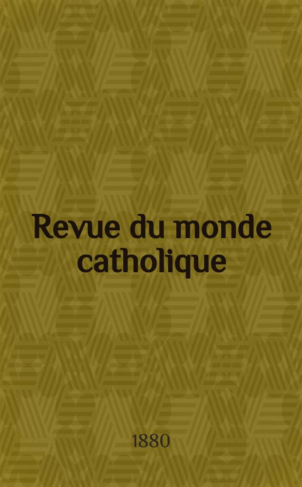 Revue du monde catholique : Théologie , philosophie, histoire, littérature , sciences, beaux - arts. Année20 1880/1881, T.9(64), №50