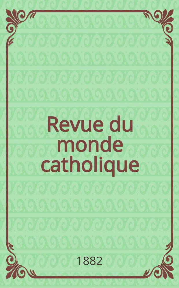 Revue du monde catholique : Théologie , philosophie, histoire, littérature , sciences, beaux - arts. Année22 1882/1883, T.15(70), №90