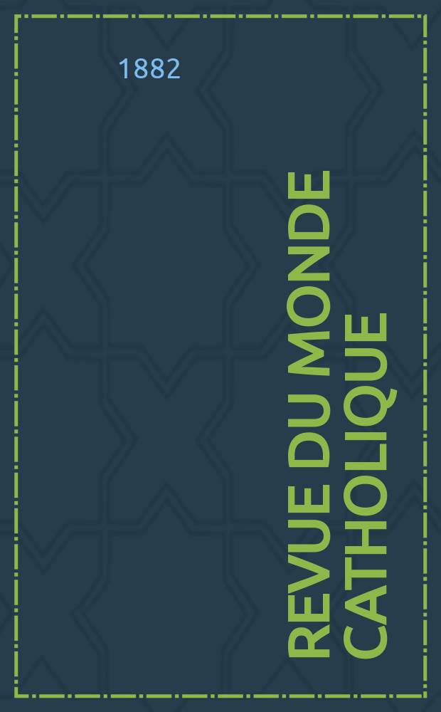 Revue du monde catholique : Théologie , philosophie, histoire, littérature , sciences, beaux - arts. Année22 1882/1883, T.16(71), №92