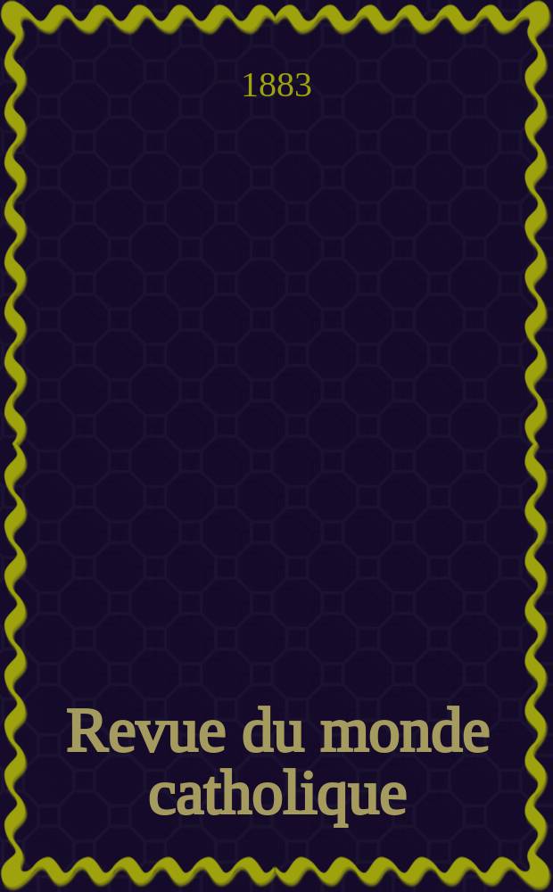 Revue du monde catholique : Théologie , philosophie, histoire, littérature , sciences, beaux - arts. Année23 1883/1884, T.21(76), №124