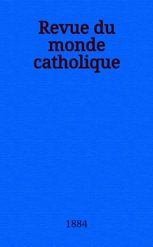 Revue du monde catholique : Théologie , philosophie, histoire, littérature , sciences, beaux - arts. Année24 1884/1885, T.24(79), №140