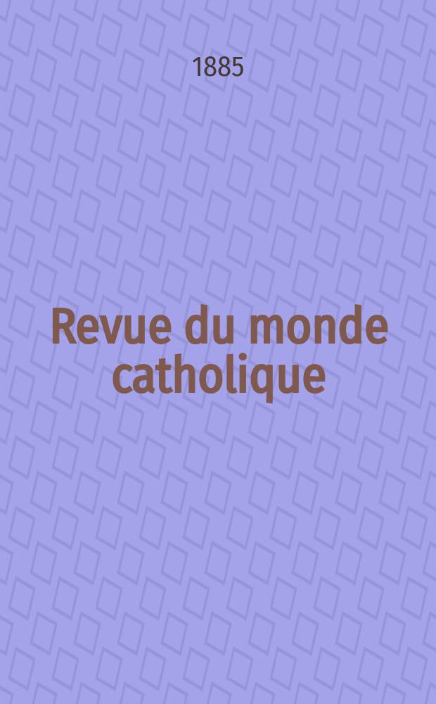 Revue du monde catholique : Théologie , philosophie, histoire, littérature , sciences, beaux - arts. Année25 1885/1886, T.4(84), №20