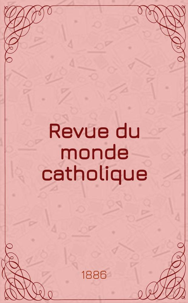 Revue du monde catholique : Théologie , philosophie, histoire, littérature , sciences, beaux - arts. Année26 1886/1887, T.6(86), №33