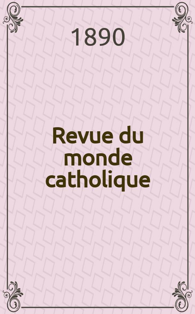 Revue du monde catholique : Théologie , philosophie, histoire, littérature , sciences, beaux - arts. Année29 1889/1890, T.21(101), №80