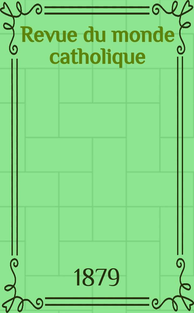 Revue du monde catholique : Théologie , philosophie, histoire, littérature , sciences, beaux - arts. Année19 1879/1880, T.4(59), №24