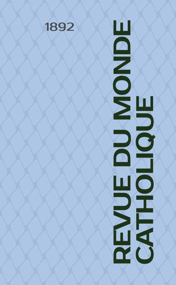 Revue du monde catholique : Théologie , philosophie, histoire, littérature , sciences, beaux - arts. Année31 1891/1892, T.4(112), №12