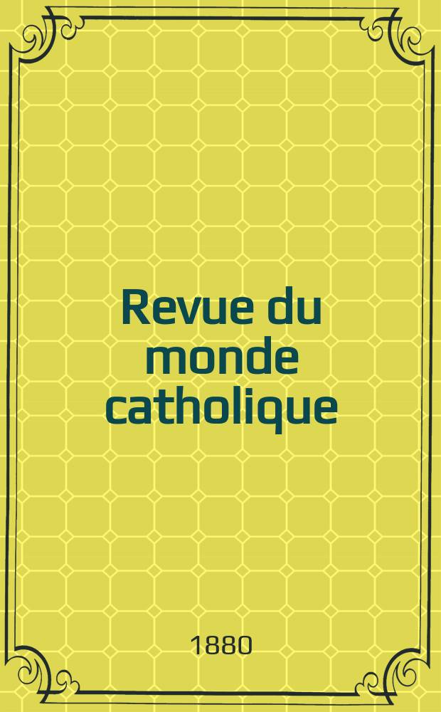 Revue du monde catholique : Théologie , philosophie, histoire, littérature , sciences, beaux - arts. Année19 1879/1880, T.6(61), №33