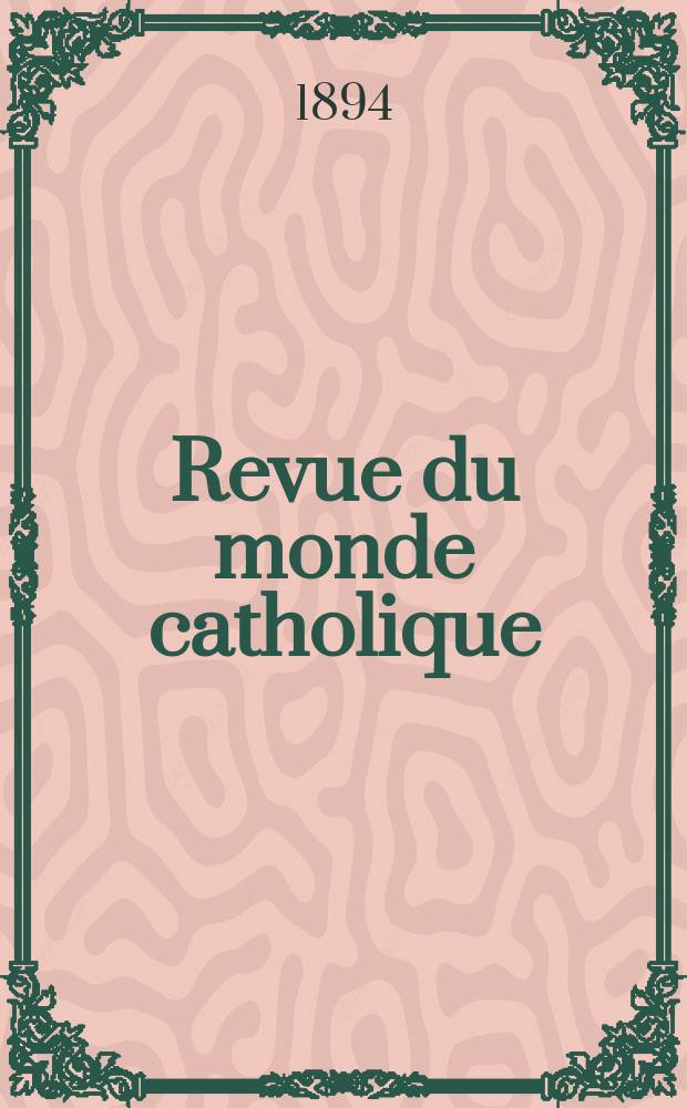 Revue du monde catholique : Théologie , philosophie, histoire, littérature , sciences, beaux - arts. Année33 1894, T.1(117), №3